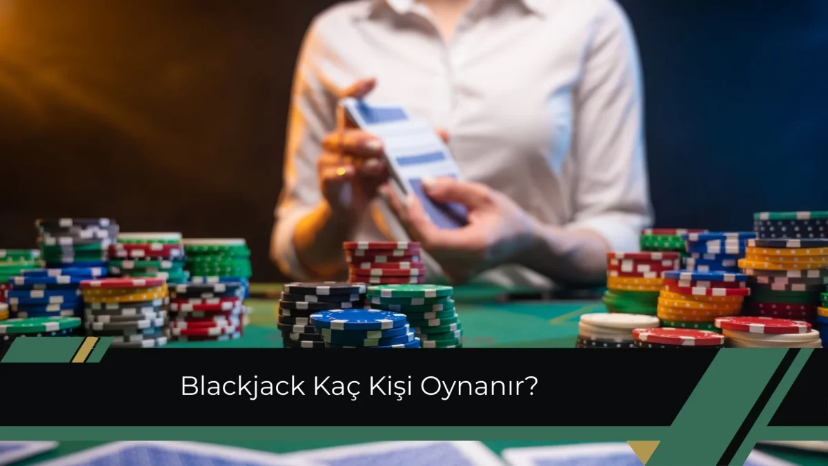 Blackjack Kaç Kişi Oynanır