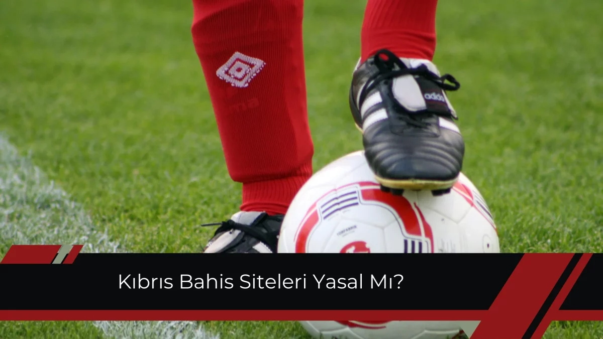Kıbrıs Bahis Siteleri Yasal Mı